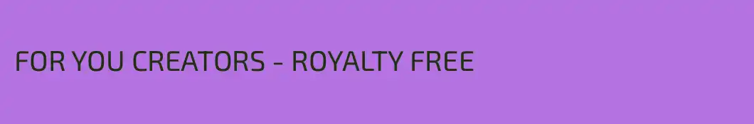 FOR YOU CREATORS - ROYALTY FREE